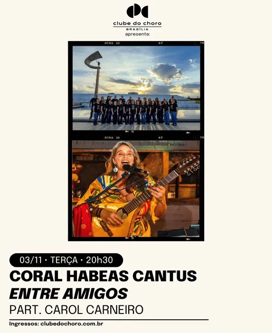 Arte de divulgação de CORAL HABEAS CANTUS – ENTRE AMIGOS – PART.: CAROL CARNEIRO, no Clube do Choro de Brasília